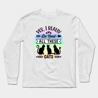 Yes, I really do need all these cats 1 Long Sleeve T-Shirt